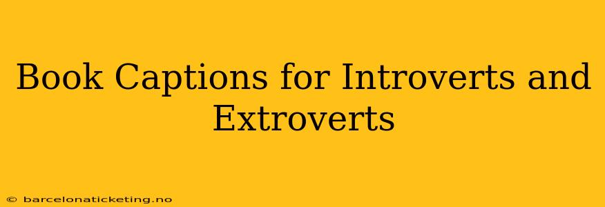 Book Captions for Introverts and Extroverts