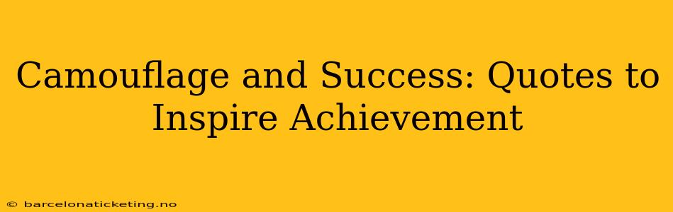 Camouflage and Success: Quotes to Inspire Achievement