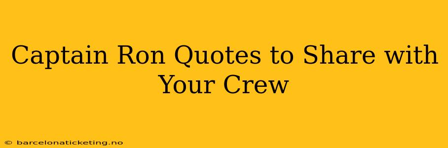 Captain Ron Quotes to Share with Your Crew