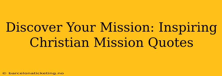 Discover Your Mission: Inspiring Christian Mission Quotes