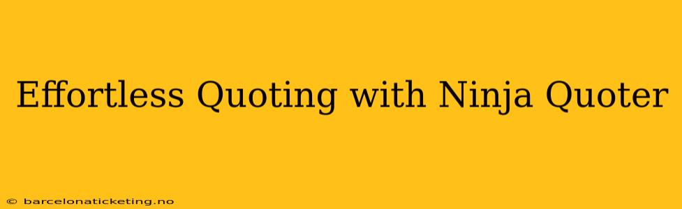 Effortless Quoting with Ninja Quoter