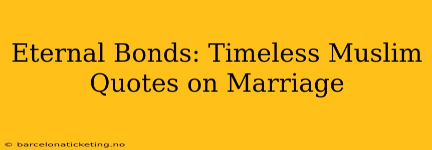Eternal Bonds: Timeless Muslim Quotes on Marriage