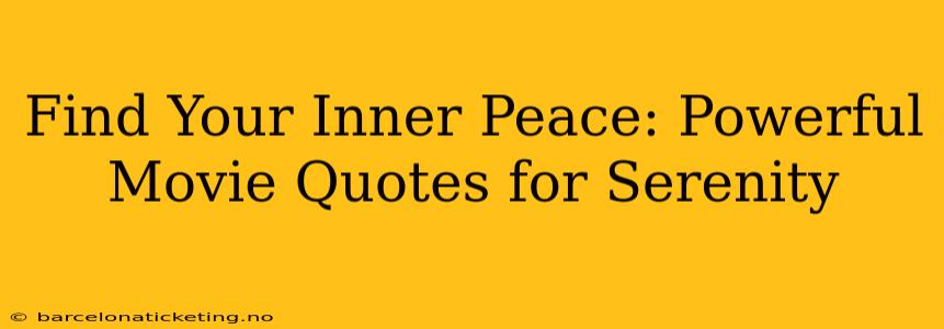 Find Your Inner Peace: Powerful Movie Quotes for Serenity