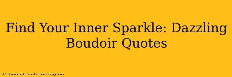 Find Your Inner Sparkle: Dazzling Boudoir Quotes