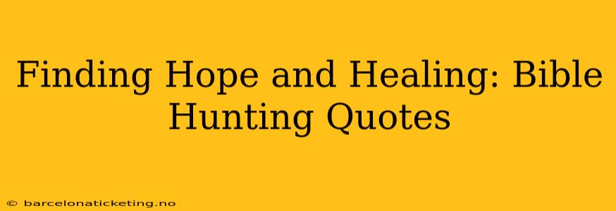 Finding Hope and Healing: Bible Hunting Quotes