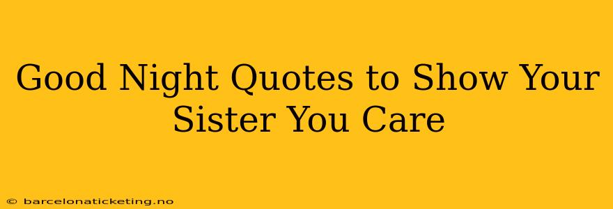Good Night Quotes to Show Your Sister You Care