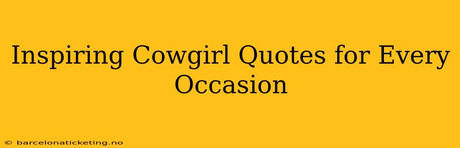 Inspiring Cowgirl Quotes for Every Occasion