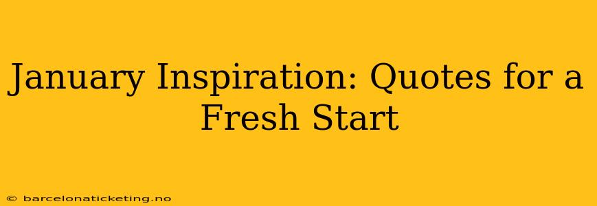January Inspiration: Quotes for a Fresh Start