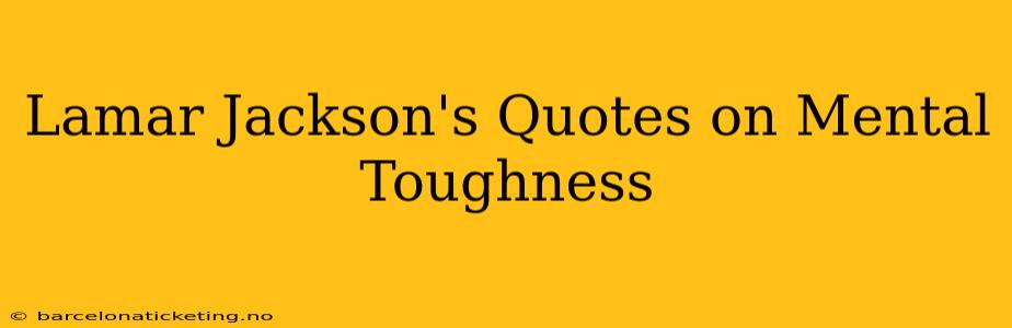Lamar Jackson's Quotes on Mental Toughness