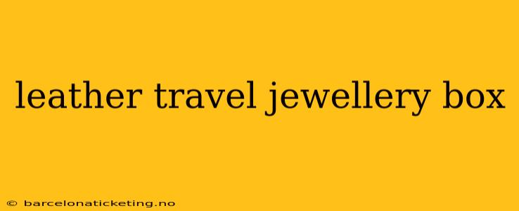 leather travel jewellery box