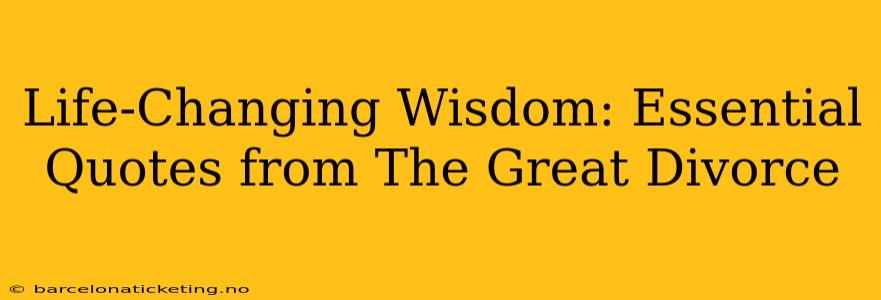 Life-Changing Wisdom: Essential Quotes from The Great Divorce