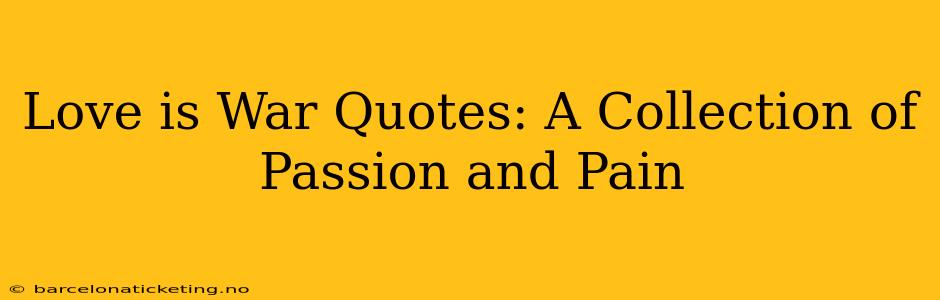 Love is War Quotes: A Collection of Passion and Pain