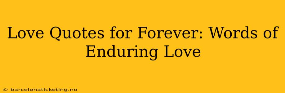 Love Quotes for Forever: Words of Enduring Love