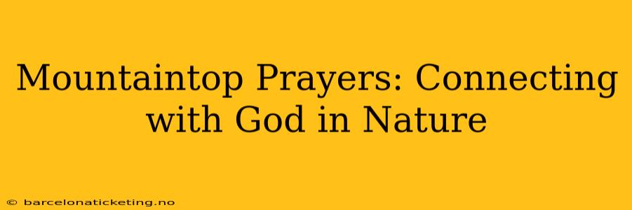 Mountaintop Prayers: Connecting with God in Nature