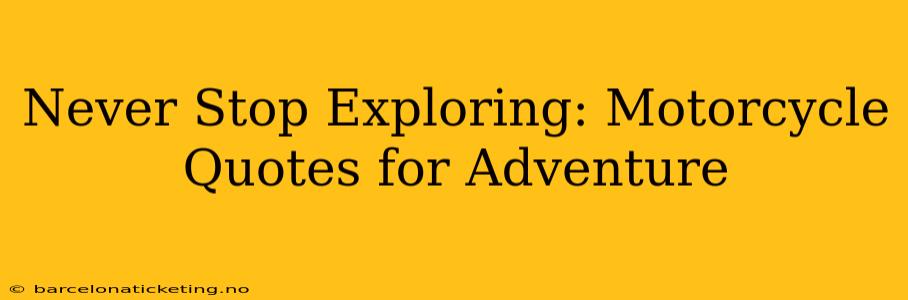 Never Stop Exploring: Motorcycle Quotes for Adventure