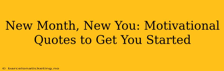 New Month, New You: Motivational Quotes to Get You Started