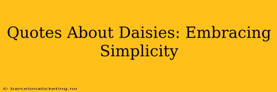 Quotes About Daisies: Embracing Simplicity