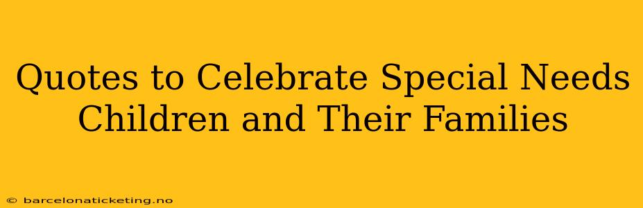 Quotes to Celebrate Special Needs Children and Their Families