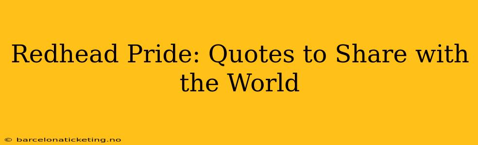 Redhead Pride: Quotes to Share with the World