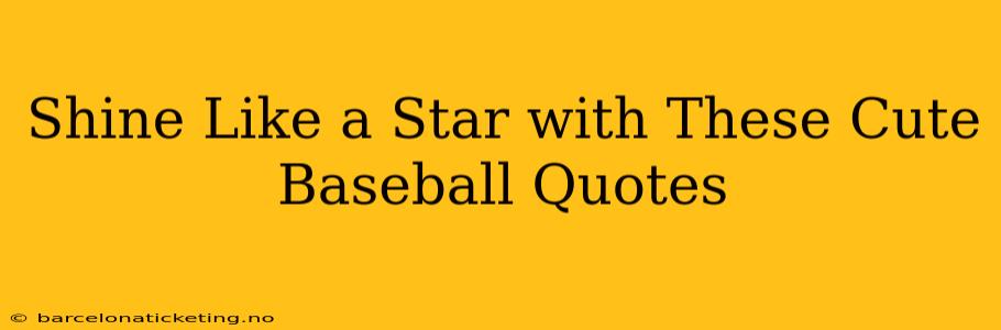 Shine Like a Star with These Cute Baseball Quotes