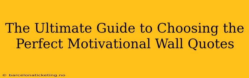 The Ultimate Guide to Choosing the Perfect Motivational Wall Quotes