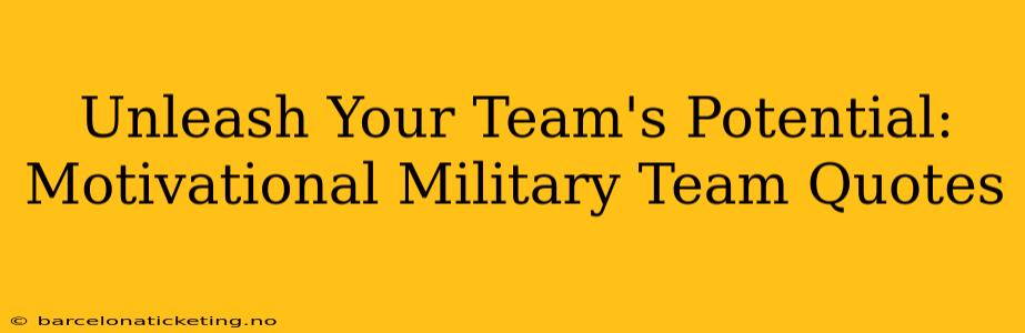 Unleash Your Team's Potential: Motivational Military Team Quotes