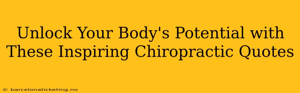 Unlock Your Body's Potential with These Inspiring Chiropractic Quotes