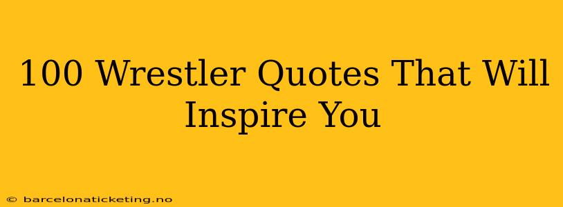 100 Wrestler Quotes That Will Inspire You