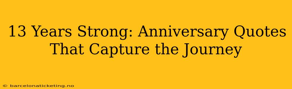 13 Years Strong: Anniversary Quotes That Capture the Journey