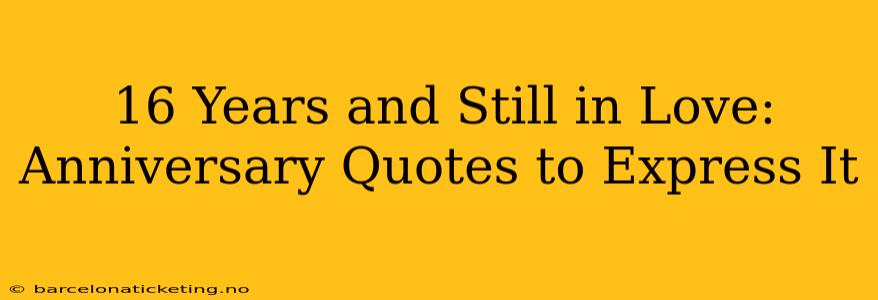 16 Years and Still in Love: Anniversary Quotes to Express It