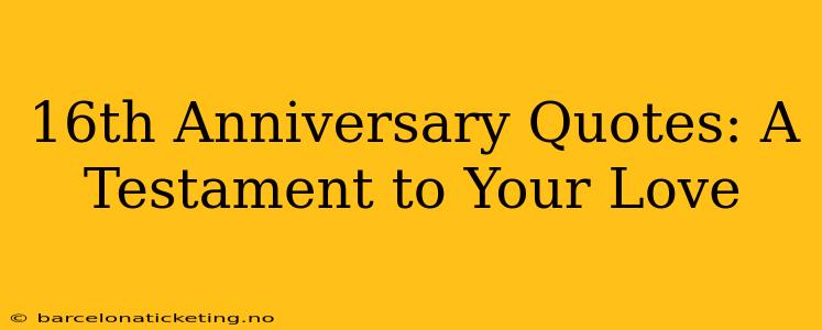 16th Anniversary Quotes: A Testament to Your Love