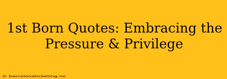 1st Born Quotes: Embracing the Pressure & Privilege
