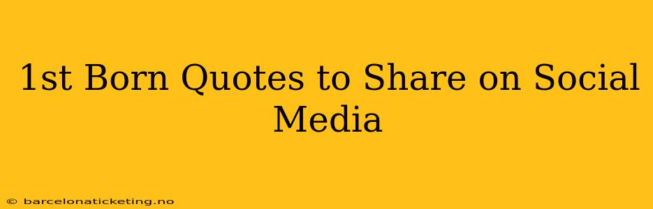 1st Born Quotes to Share on Social Media