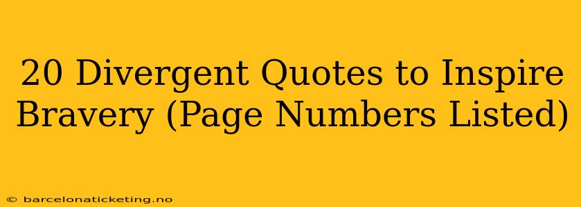 20 Divergent Quotes to Inspire Bravery (Page Numbers Listed)
