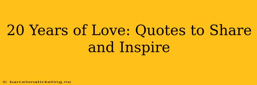 20 Years of Love: Quotes to Share and Inspire