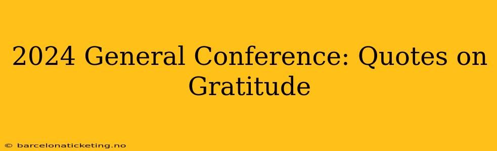 2024 General Conference: Quotes on Gratitude