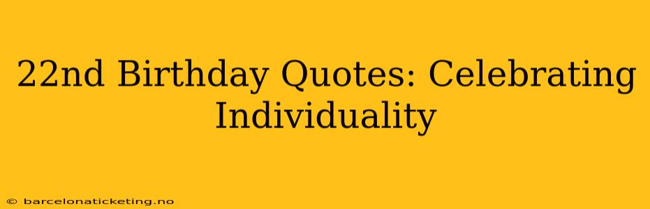 22nd Birthday Quotes: Celebrating Individuality