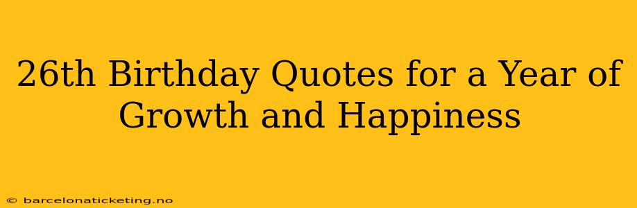 26th Birthday Quotes for a Year of Growth and Happiness