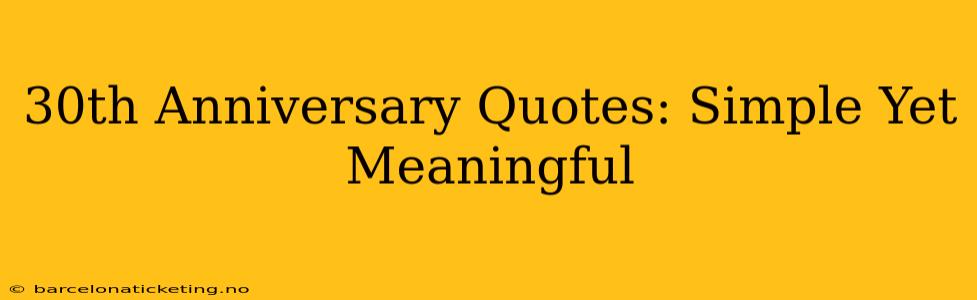 30th Anniversary Quotes: Simple Yet Meaningful