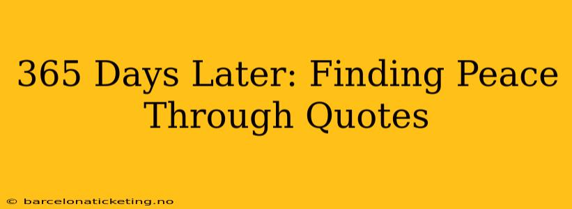 365 Days Later: Finding Peace Through Quotes