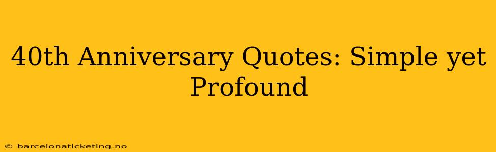 40th Anniversary Quotes: Simple yet Profound
