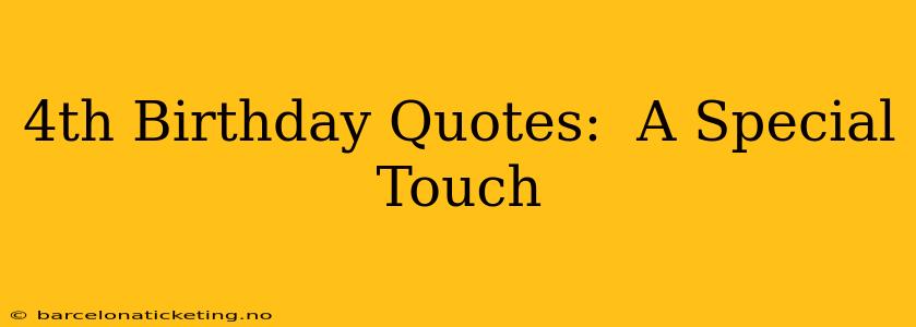 4th Birthday Quotes:  A Special Touch