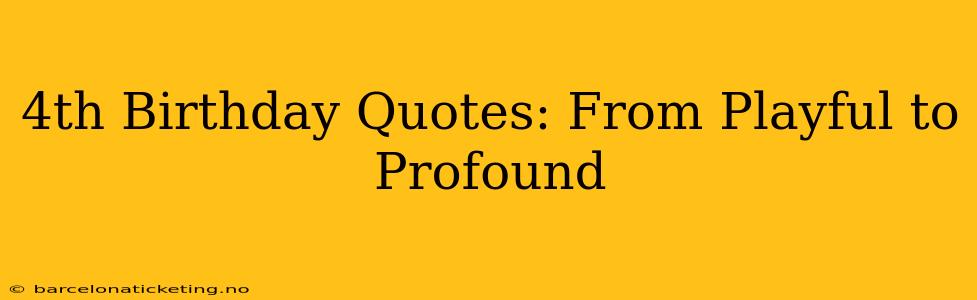 4th Birthday Quotes: From Playful to Profound
