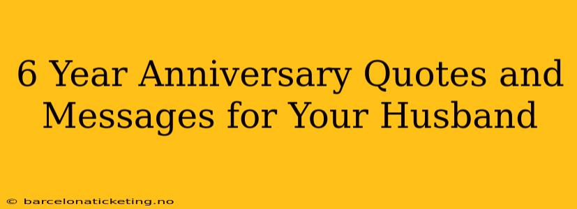 6 Year Anniversary Quotes and Messages for Your Husband