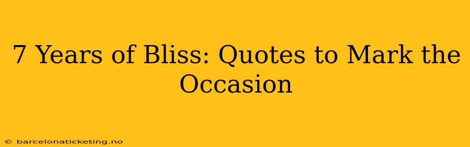 7 Years of Bliss: Quotes to Mark the Occasion