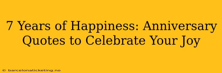 7 Years of Happiness: Anniversary Quotes to Celebrate Your Joy