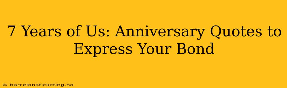 7 Years of Us: Anniversary Quotes to Express Your Bond