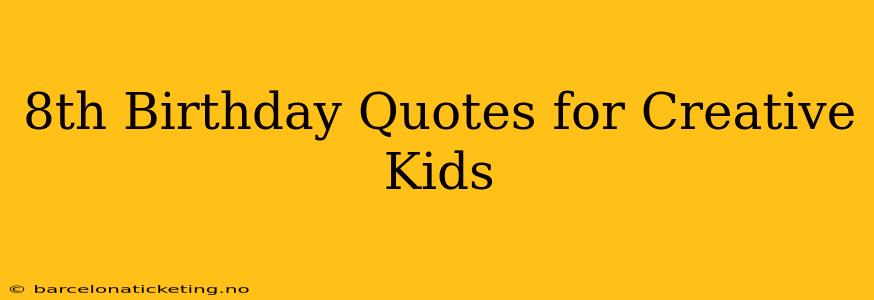 8th Birthday Quotes for Creative Kids