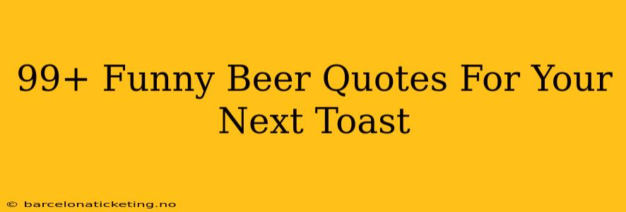 99+ Funny Beer Quotes For Your Next Toast