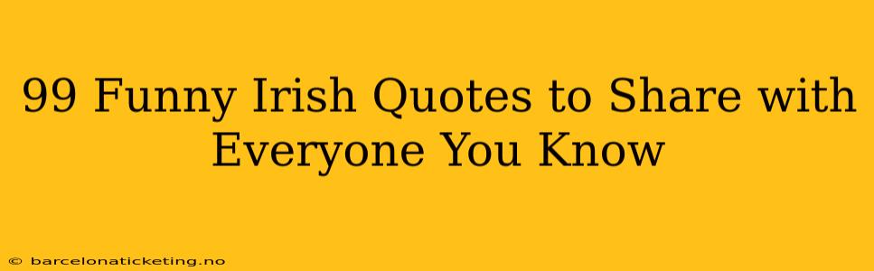 99 Funny Irish Quotes to Share with Everyone You Know